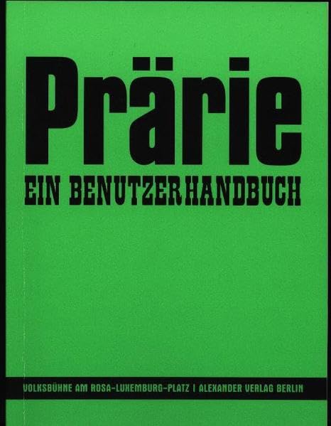 Prärie. Ein Benutzerhandbuch: Zu einer neuen Inszenierung von Bertolt Brecht 'Im Dickicht der Städte' , 2006. Hrsg.: Volksbühne am Rosa-Luxemburg-Platz, Berlin Film, Art & Culture