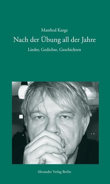 Nach der Übung all der Jahre: Lieder, Gedichte und Geschichten Poetry