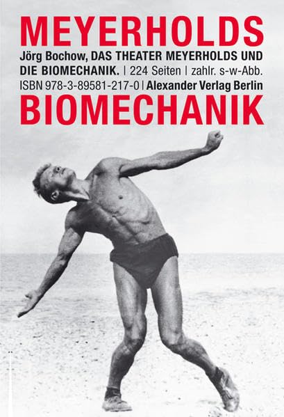Das Theater Meyerholds und die Biomechanik: Hrsg.: Mime Centrum Berlin Film, Art & Culture