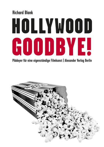 Hollywood, Goodbye!: Plädoyer für eine eigenständige Filmkunst Film, Art & Culture