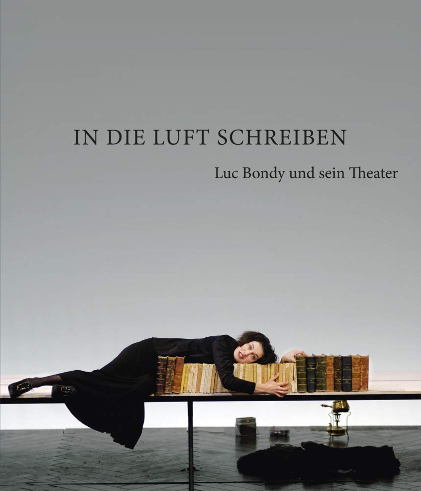 In die Luft schreiben: Luc Bondy und sein Theater Film, Art & Culture