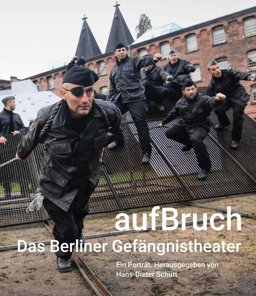aufBruch – Das Berliner Gefängnistheater: Ein Porträt Art & Literature