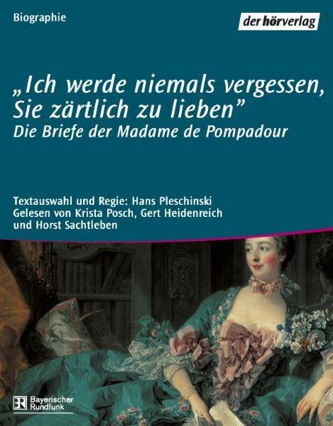 Ich werde niemals vergessen, Sie zärtlich zu lieben: Die Briefe der Madame Pompadour Essays & Short Stories