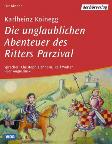 Die unglaublichen Abenteuer des Ritters Parzival: Hörspiel ab 5 Jahren Fairy Tales & Legends