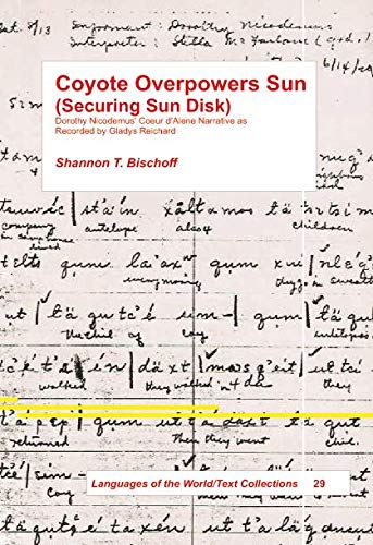 Coyote Ovepowers Sun (Securing Sun Disk): Dorothy Nicodemus' Coeur d'Alene Narrative as Recorded by Gladys Reichard Books