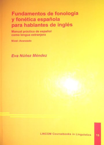 Fundamentos de fonologia y fonética española para hablantes de inglés: Manual práctico de español como lengua extranjera (LINCOM Coursebooks in Linguistics) Books