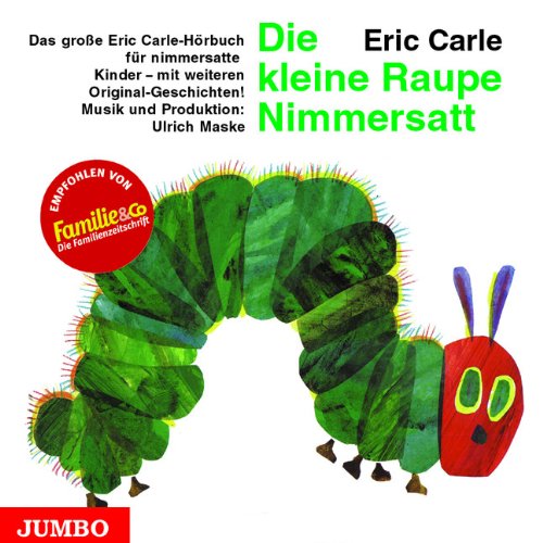 Die kleine Raupe Nimmersatt: Das große Eric Carle-Hörbuch für nimmersatte Kinder, mit weiteren Originalgeschichten! Children's books