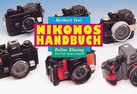 Nikonos Handbuch. Ein Leitfaden für den praxisgerechten Einsatz des weltweit bekanntesten UW-Fotosystems - Edition Naglschmid Photography
