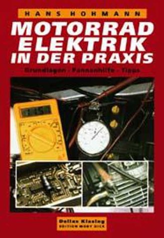 Motorradelektrik in der Praxis: Grundlagen - Pannenhilfe - Tips: Grundlagen, Pannenhilfe, Tipps Business & Technology
