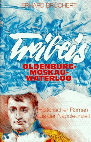 Treibeis: Oldenburg, Moskau, Waterloo. Historischer Roman aus der Napoleonzeit Politics & History
