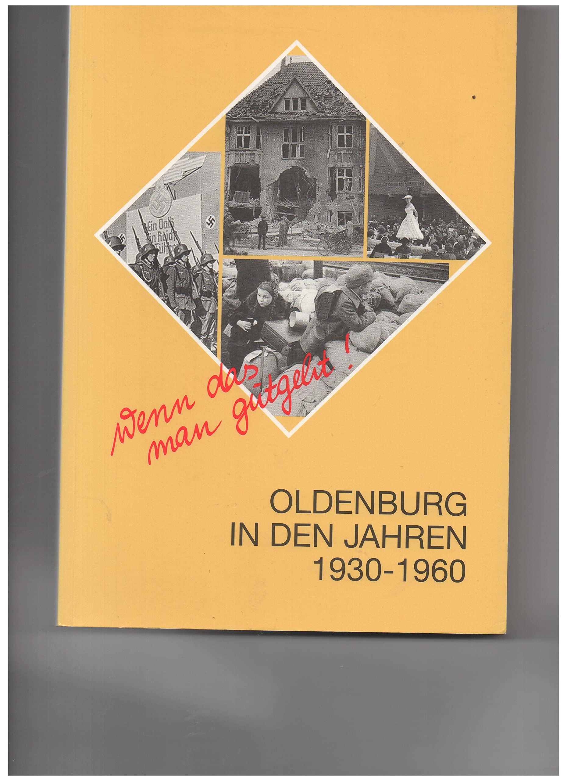 Wenn das man gutgeht!. Oldenburg in den Jahren 1930-1960 (Veröffentlichungen des Stadtmuseums Oldenburg) Politics & History