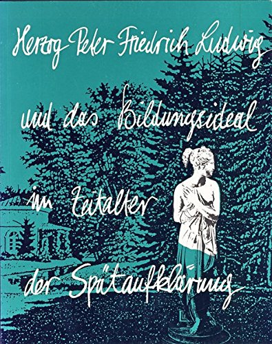 Herzog Peter Friedrich Ludwig und das Bildungsideal im Zeitalter der Spätaufklärung Reference Books