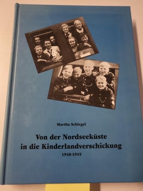Von der Nordseeküste in die Kinderlandverschickung 1940 - 1945. Zeitgeschichtliche Dokumentation Books