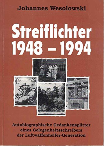Streiflichter 1948 bis 1994: Autobiographische Gedankensplitter eines Gelegenheitsschreibers der Luftwaffenhelfer-Generation Fiction