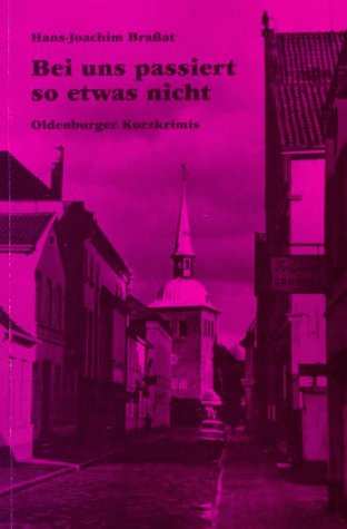 Bei uns passiert so etwas nicht: Oldenburger Kurzkrimis Crime & Thrillers