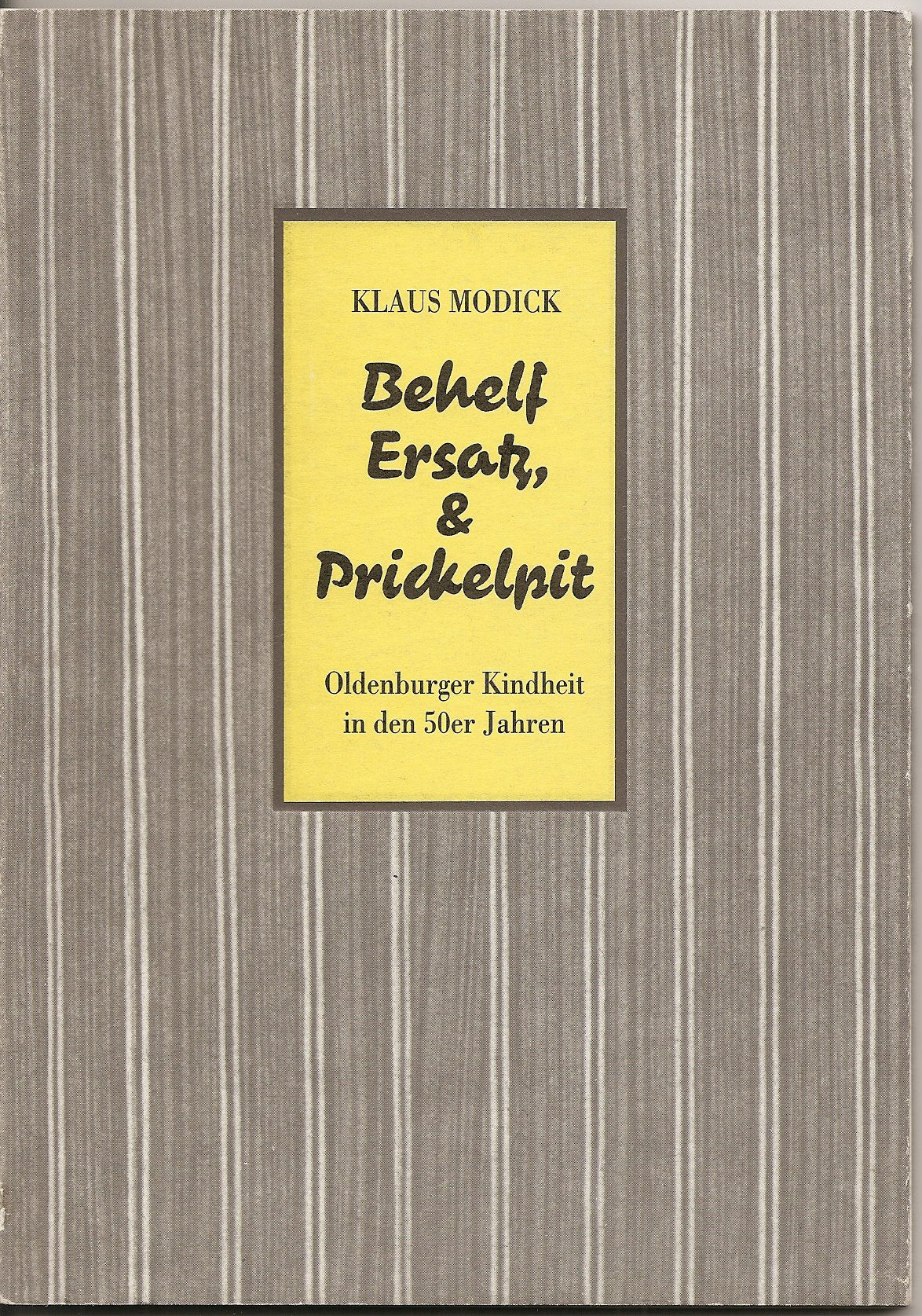 Behelf, Ersatz und Prickelpit: Oldenburger Kindheit in den Fünfziger Jahren. Erweiterte Fassung des Festvortrages, gehalten vor der 40. ... Hrsg.: Oldenburgische Landschaft Contemporary literature Books