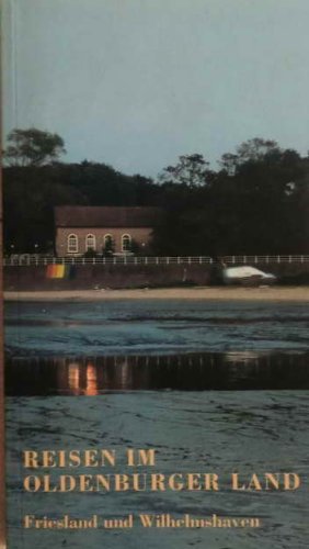 Reisen im Oldenburger Land, Bd.1, Friesland und Wilhelmshaven Travel