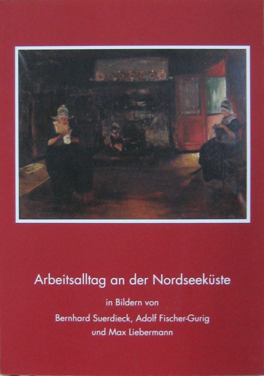 Arbeitsalltag an der Nordseeküste: In Bildern von Bernhard Suerdieck, Adolf Fischer-Gurig und Max Liebermann book