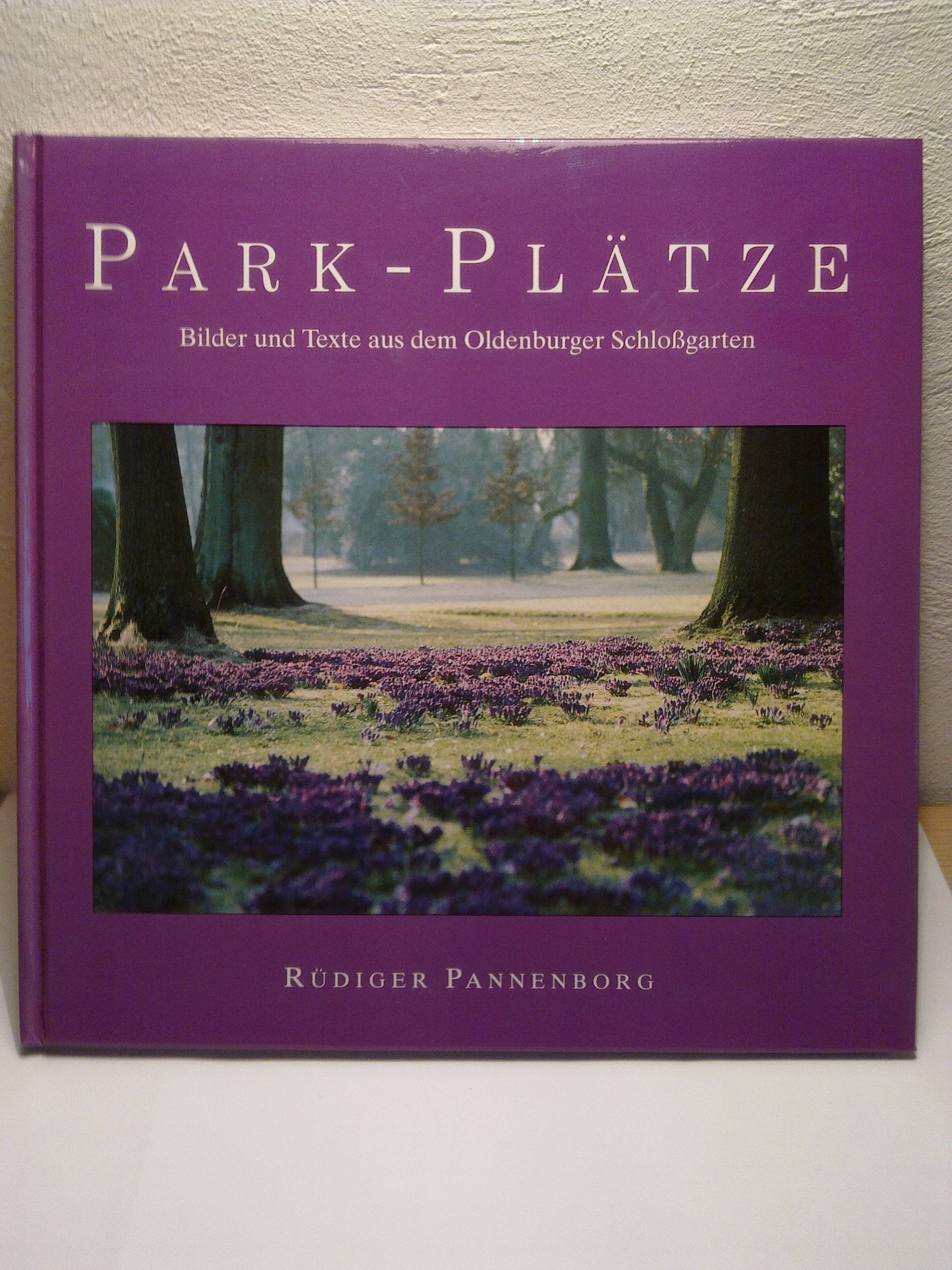 Park-Plätze: Bilder und Texte aus dem Oldenburger Schlossgarten Books