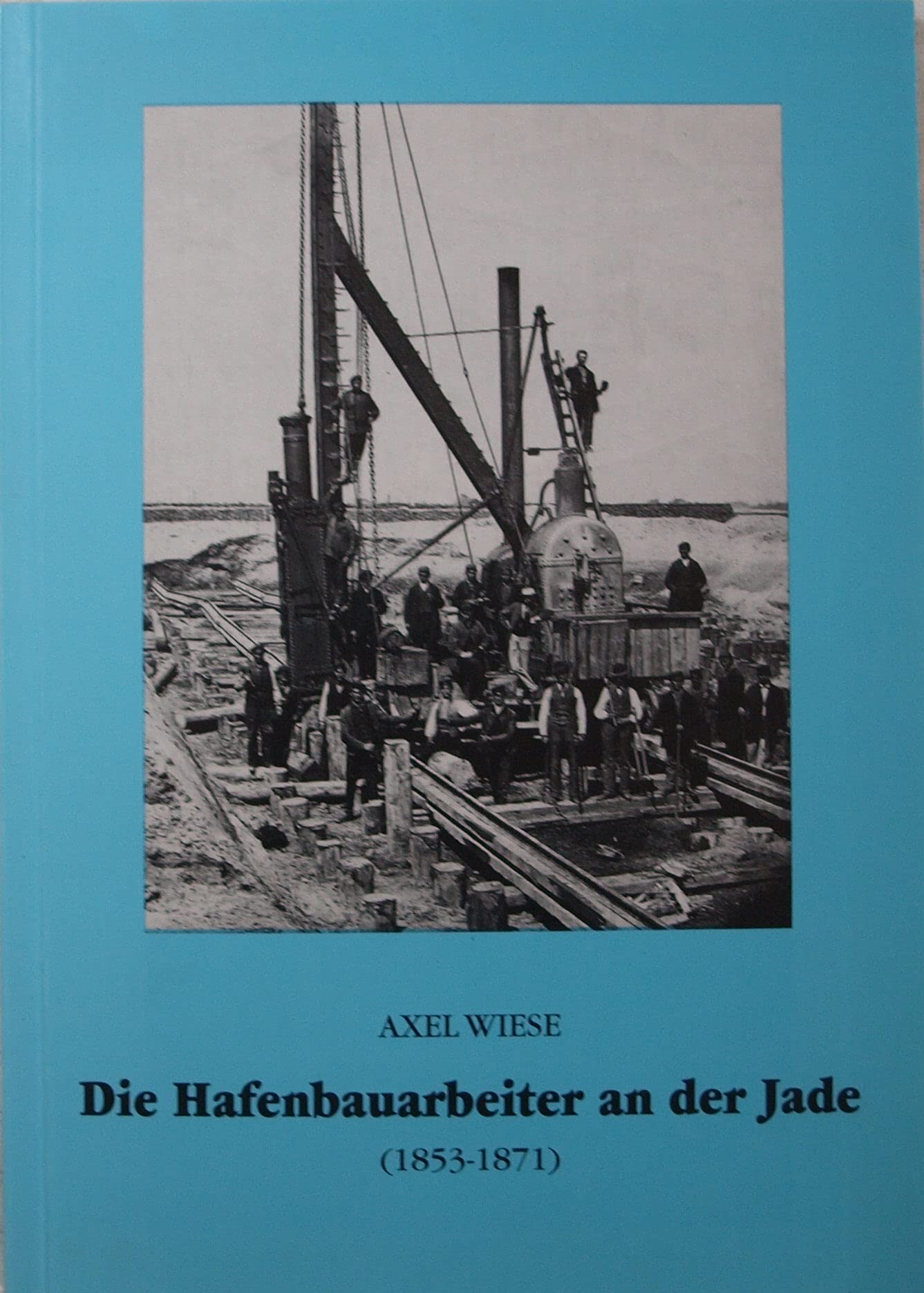 Die Hafenbauarbeiter an der Jade (1853 - 1871) Politics & History
