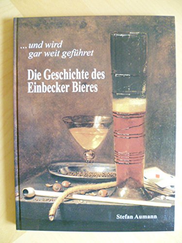 ... und wird gar weit geführet: Die Geschichte des Einbecker Bieres (Studien zur Einbecker Geschichte) Books