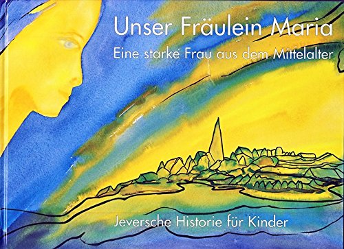 Unser Fräulein Maria. Jeversche Historie für Kinder Books