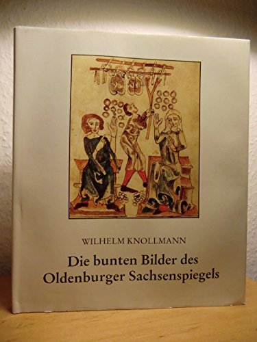 Die bunten Bilder des Oldenburger Sachsenspiegels: Erläuterungen ausgewählter Abbildungen und der zugrundeliegenden Rechtstexte Law