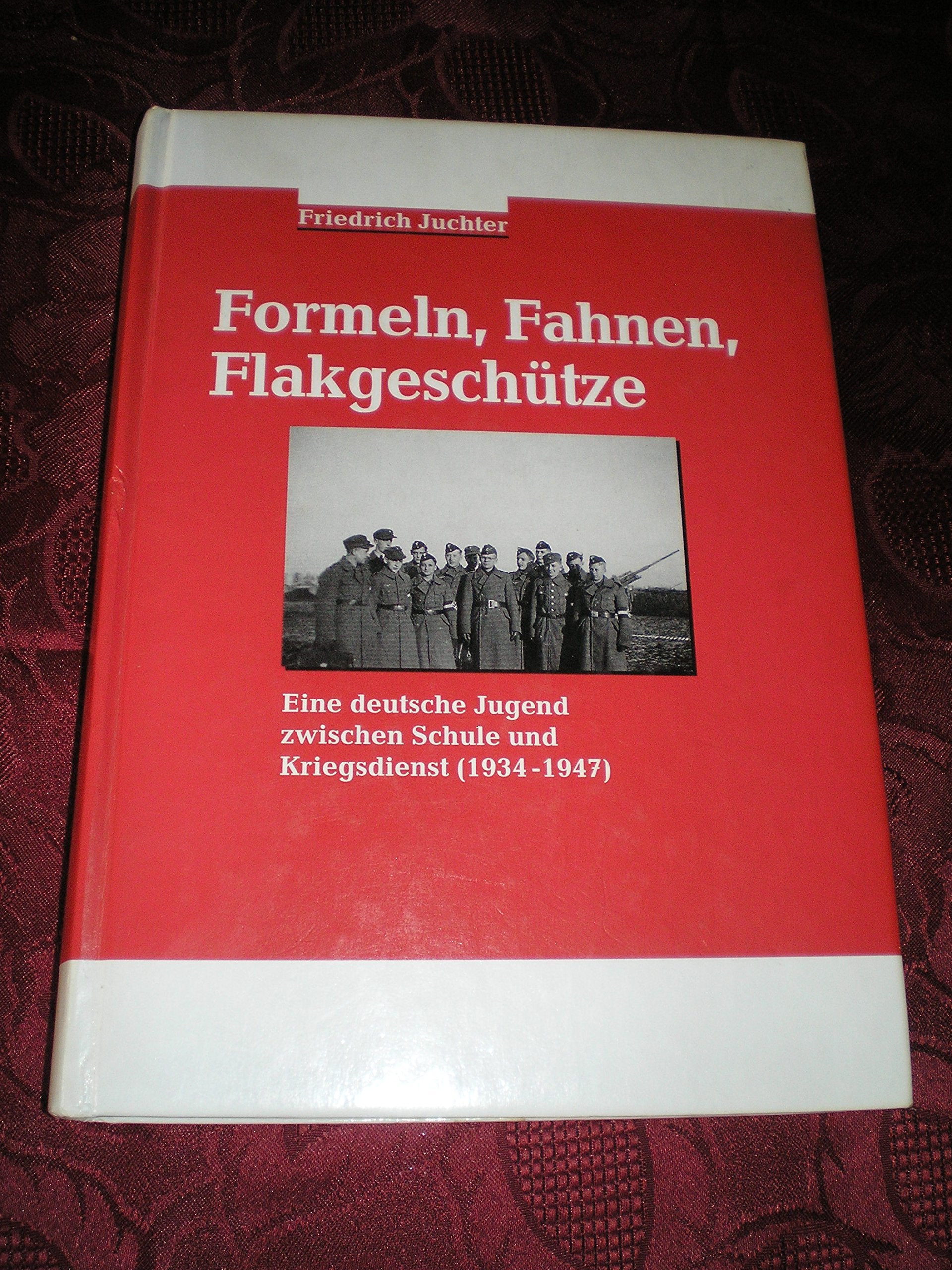 Formeln, Fahnen, Flakgeschütze: Eine deutsche Jugend zwischen Schule und Kriegsdienst (1934-1947) Memories
