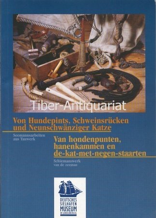 Von Hundepints, Schweinsrücken und Neunschwänziger Katze: Seemannsarbeiten aus Tauwerk Politics & History