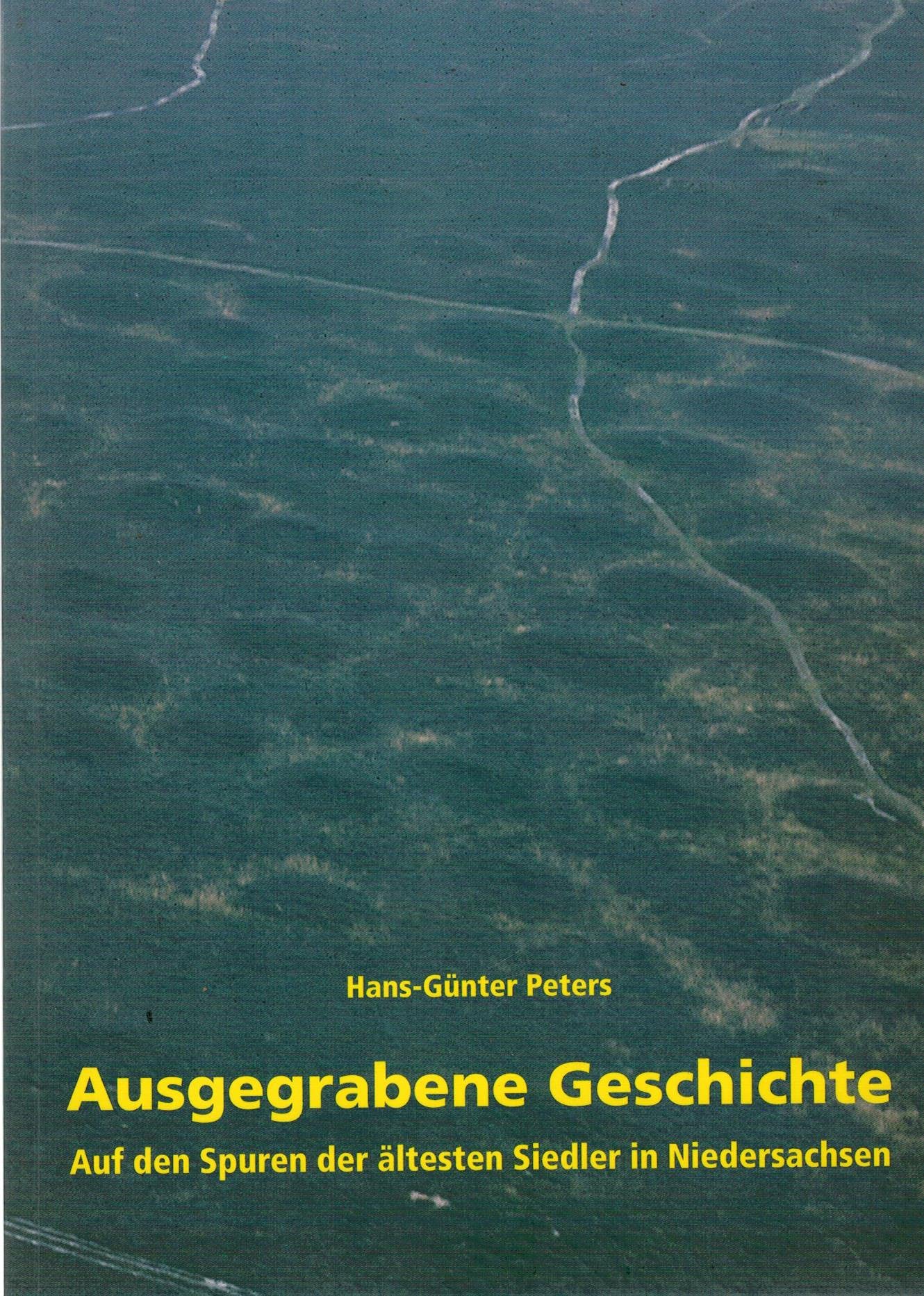 Ausgegrabene Geschichte: Auf den Spuren der ältesten Siedler in Niedersachsen (Archäologische Mitteilungen aus Nordwestdeutschland) Natural Sciences