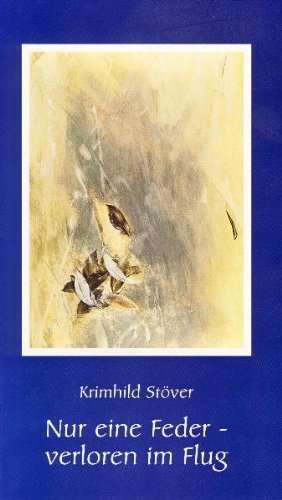 Nur eine Feder, verloren im Flug: Gedichte Poetry