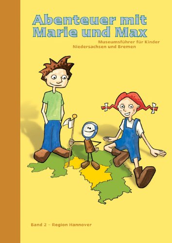 Abenteuer mit Marie und Max: Museumsführer für Kinder - Niedersachsen und Bremen. Band 2: Hannover Non-fiction