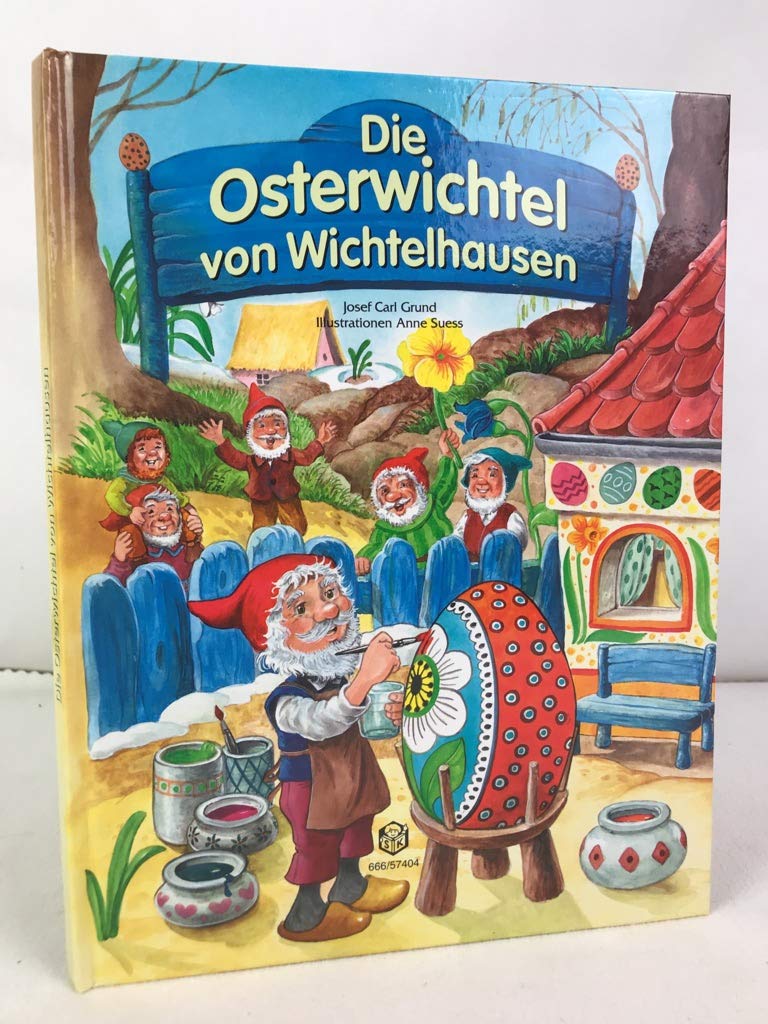 Die Osterwichtel von Wichtelhausen: Als den Wichteln die Eierfarben geklaut wurden. Eine aufregende Geschichte für Ostern und alle Tage des Jahres Children's books