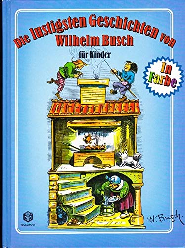 Die lustigsten Geschichten von Wilhelm Busch für Kinder. Max und Moritz /Maler Klecksel /Schnurrdiburr /Hans Huckebein /Fips der Affe /Plisch und Plum Books
