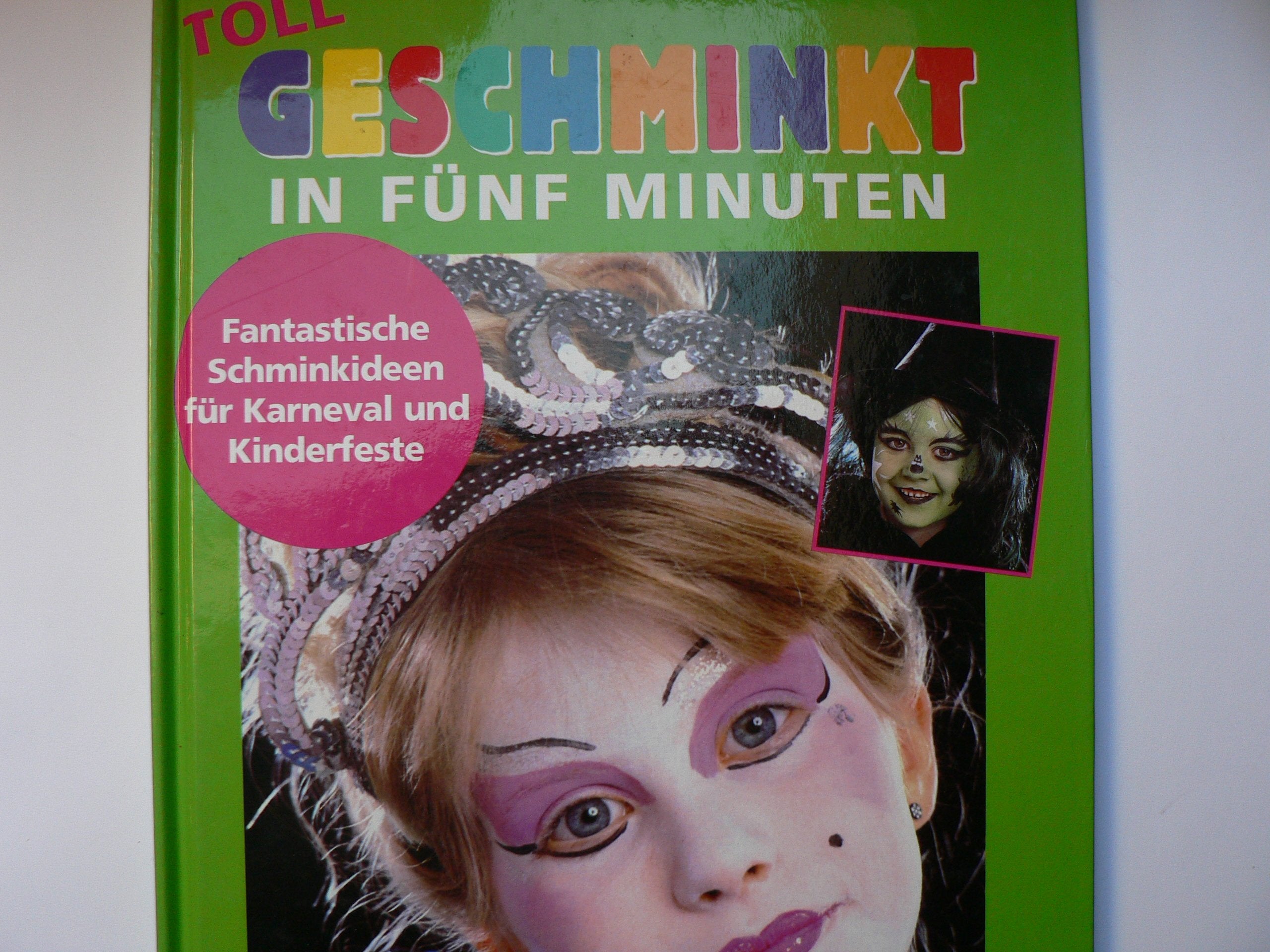 Toll geschminkt in fünf Minuten : phantastische Schmink-Ideen für Maskeraden und Kinderfeste Books