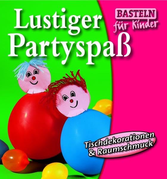 Lustiger Partyspass: Tischdekorationen & Raumschmuck (Basteln für Kinder) Non-fiction