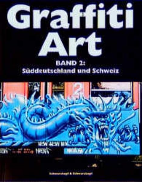 Graffiti Art, Bd.2, Süddeutschland und Schweiz: Mit 600 farbigen Abbildungen aus München, Basel, Zürich, Stuttgart, Heidelberg, Mannheim, Bern, Zug u.v.a. Film, Art & Culture