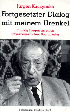 Fortgesetzter Dialog mit meinem Urenkel: Fünfzig Fragen an einen unverbesserlichen Urgrossvater book