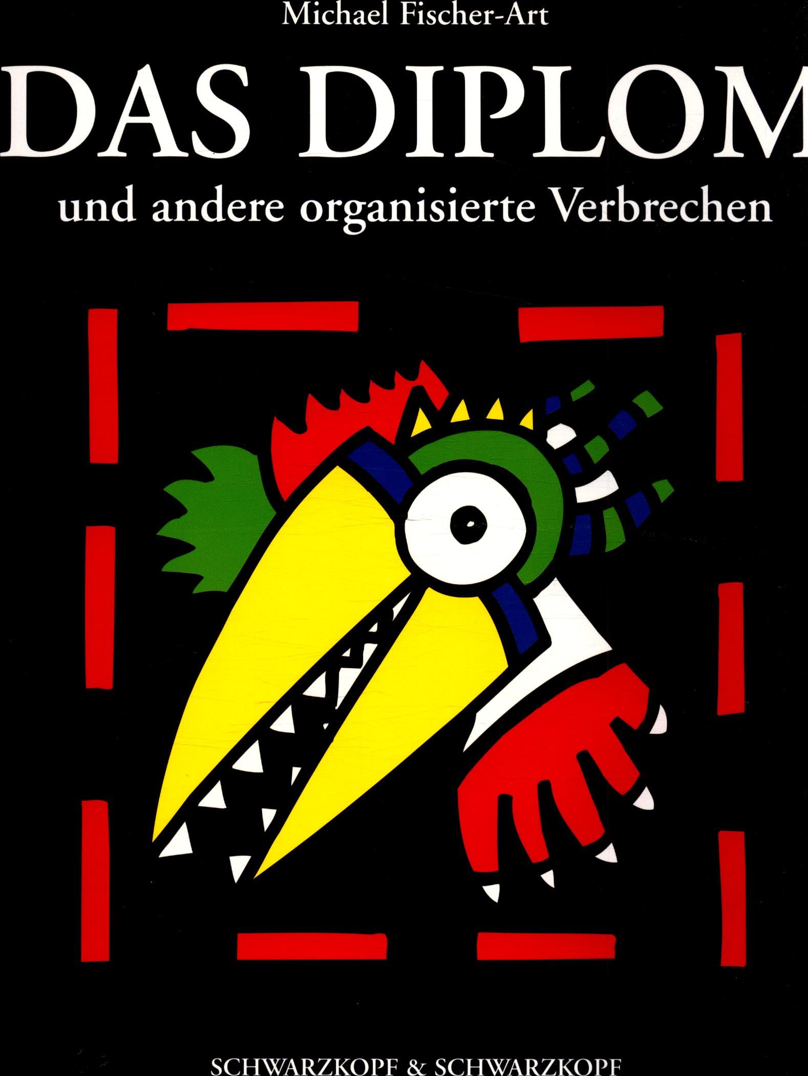 Das Diplom und andere organisierte Verbrechen: Eine bildkünstlerische Einführung in den marktwirtschaftlichen Realismus. Buch zu Ausstellungen und Aktionen. Zweites Buch Fischer-Art Art & Literature Books