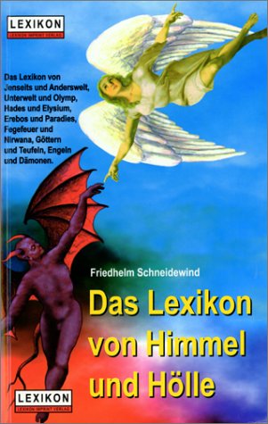 Das Lexikon von Himmel und Hölle. Das Lexikon von Jenseits und Anderswelt, Unterwelt und Olymp, Hades und Elysium, Erebos und Paradies, Fegefeuer und Nirwana, Göttern und Teufeln, Engeln und Dämonen Learning & Reference