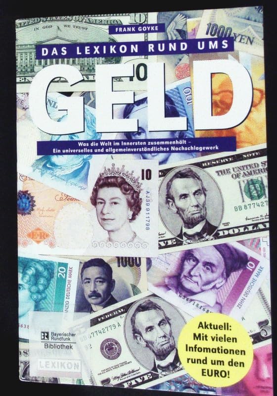 Das Lexikon rund ums Geld. Was die Welt im Innersten zusammen hält. Ein universelles und allgemeinverständliches Nachschlagewerk Books