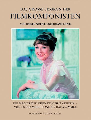 Das grosse Lexikon der Filmkomponisten. Die Magier der cineastischen Akustik Media & Communication