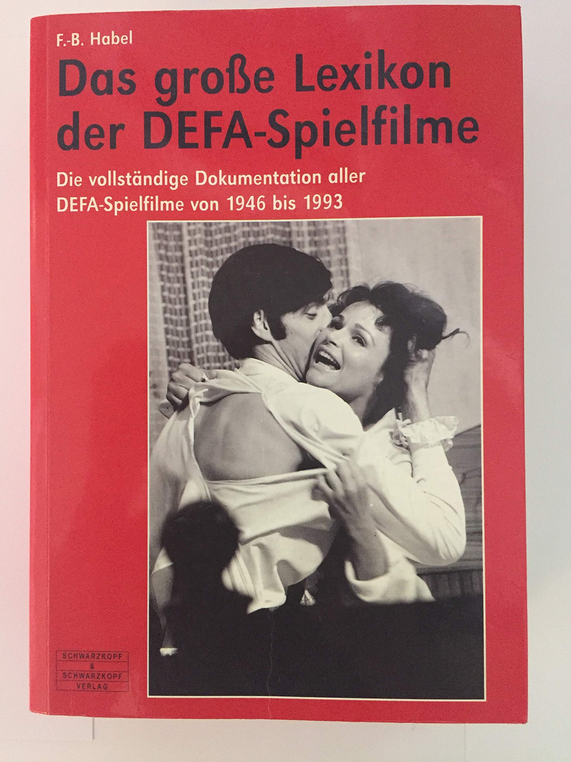 Das große Lexikon der DEFA-Spielfilme: Die vollständige Dokumentation aller DEFA-Spielfilme von 1946 bis 1993 Film, Art & Culture