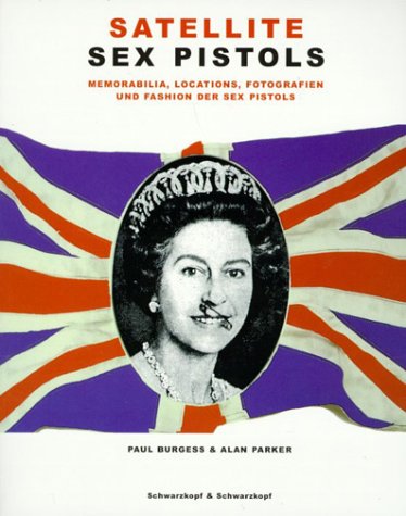 Satellite Sex Pistols. Memorabilia, Locations, Fotografien und Fashion der Sex Pistols Arts & Music