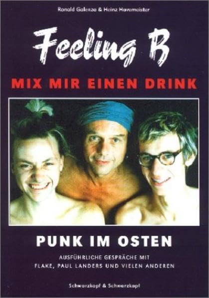 Mix mir einen Drink – Feeling B: Punk im Osten - Mit ausführlichen Interviews mit Paul Landers und Flake Lorenz Pop culture