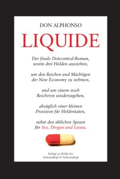 Liquide: Der finale Dotcomtod Roman, worin drei Helden ausziehen, um den Reichen und Mächtigen zu nehmen, und um einem noch Reicheren wiederzugeben, ... üblichen Spesen für Sex, Drogen und Luxus. Crime & Thrillers
