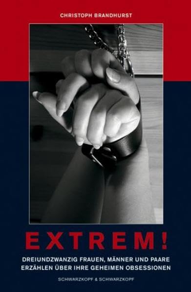 Extrem!: Zwanzig Frauen, Männer und Paare erzählen über ihre geheimen Obsessionen Partnership & Love Books