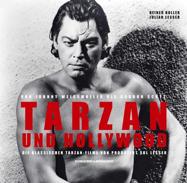 Tarzan und Hollywood. Von Johnny Weissmuller bis Gordon Scott - Die klassischen Tarzan-Filme von Produzent Sol Lesser. Film, Art & Culture