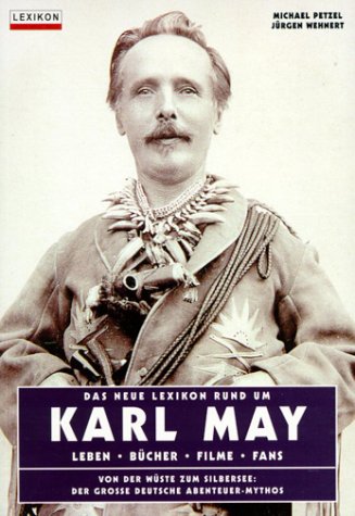 Das neue Karl May-Lexikon. Von der Wüste zum Silbersee: Der grosse deutsche Abenteuer-Mythos. Alles über die Winnetou-Welt Arts & Music