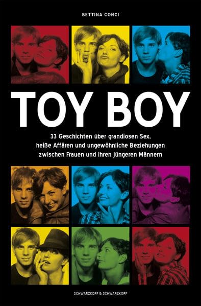 Toy Boy: 33 Geschichten über grandiosen Sex, heiße Affären und ungewöhnliche Beziehungen zwischen Frauen und ihren jüngeren Männern Partnership & Love